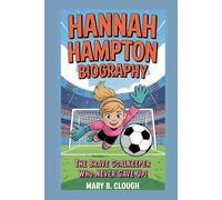 HANNAH HAMPTON BIOGRAPHY: The Brave Goalkeeper Who Never Gave Up