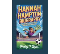 HANNAH HAMPTON BIOGRAPHY: The Journey of a Goalkeeper Who Believed in Herself
