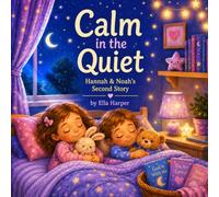Hannah & Noah: Calm in the Quiet: A Bedtime Story About Peace, Rest, and Trusting God (Inspired by Psalm 4:8) (Timeless Bible Bedtime Stories)