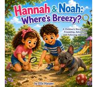 Hannah & Noah: Where's Breezy?: A Children's Story About Friendship, Adventure, and Following the Clues (Timeless Bible Bedtime Stories)