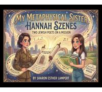 Hannah Szenes: My Metaphysical Sister: Two Jewish Poets on a Mission