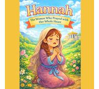 Hannah: The Woman Who Prayed with Her Whole Heart (Ordinary Girls God Used)
