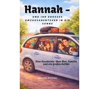 Hannah - und ihr großes Umzugsabenteuer in die Sonne: Eine Geschichte über Mut, Familie und ein großes Gefühl