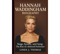 HANNAH WADDINGHAM BIOGRAPHY: Stage, Screen, and Song: The Rise of a Beloved Performer