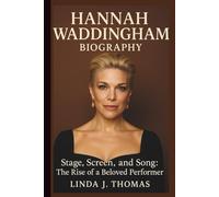 HANNAH WADDINGHAM BIOGRAPHY: Stage, Screen, and Song: The Rise of a Beloved Performer