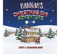 Hannah's Christmas Eve Adventure!: YOUR CHILD, THE CHRISTMAS HERO! A Personalized Story & Colouring Book featuring your child.