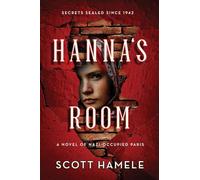Hanna's Room - Secrets Sealed Since 1942: A Novel of Nazi-Occupied Paris