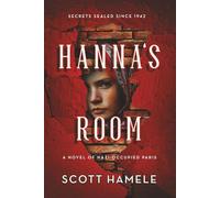 Hanna's Room - Secrets Sealed Since 1942: A Novel of Nazi-Occupied Paris