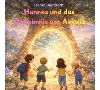 Hannes und das Geheimnis von Auralis: Ein fantastisches Abenteuer zwischen Mut, Magie und Freundschaft