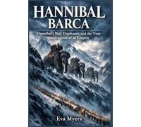 Hannibal Barca: Hannibal's War, Elephants, and the Near Destruction of an Empire