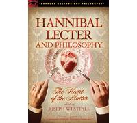 Hannibal Lecter and Philosophy: The Heart of the Matter: 96 (Popular Culture and Philosophy)