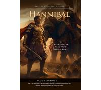 Hannibal: Master of Ancient Warfare: The Carthaginian General Who Nearly Defeated Rome - Fully Illustrated Edition with Author Biography