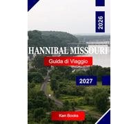 Hannibal Missouri Guida di viaggio 2026 -2027: Esplora il Missouri con la storia di Mark Twain, le viste sul fiume Mississippi, il centro storico, le ... grotte e il fascino di una piccola città
