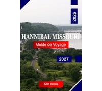 Hannibal Missouri Guide de voyage 2026 -2027: Découvrez le Missouri avec l'histoire de Mark Twain, les vues sur le fleuve Mississippi, le centre-ville ... les Grottes et le charme des Petites villes