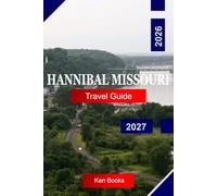 Hannibal Missouri Travel Guide 2026 -2027: Explore Missouri with Mark Twain History, Mississippi River Views, Historic Downtown, Cave Adventures, and Small-Town Charm