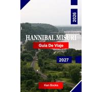 Hannibal Misuri Guía de viaje 2026-2027: Explora Misuri con la historia de Mark Twain, vistas al río Misisipi, centro Histórico, Aventuras en cuevas y encanto de pueblo pequeño