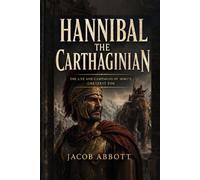 Hannibal the Carthaginian: The Life and Campaigns of Rome's Greatest Foe