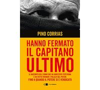 Hanno fermato il Capitano Ultimo. Il racconto dell'uomo che ha arrestato Totò Riina e ha fatto tremare i palazzi del potere fino a quando il potere si è vendicato. Nuova ediz. (Reverse)