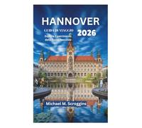HANNOVER GUIDA DI VIAGGIO 2026: Esplora il patrimonio della Bassa Sassonia