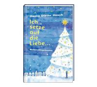 Hanns Dieter Hüsc Ich setze auf die Liebe …: Weihnachtsgedanke (Tapa dura)