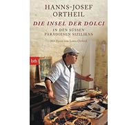 Hanns-Josef Ort Die Insel der Dolci: In den süßen Paradiesen Sizil (Tapa blanda)
