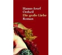 Hanns-Josef Ortheil Die grosse Liebe (Tapa blanda)