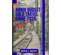 HANOI BUDGET SOLO TRAVEL GUIDE 2026 (Journey Chronicles 2025)