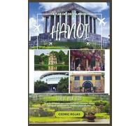 Hanoi Guía de viajes 2026: Tu guía completa para explorar Hanoi: consejos, visitas turísticas, gastronomía, cultura y joyas ocultas. (Atlas de los Viajeros)