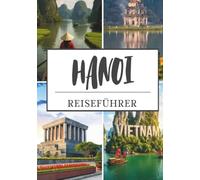 HANOI REISEFÜHRER 2026: Entdecken Sie antike Tempel, belebte Märkte, malerische Seen und das lokale Leben