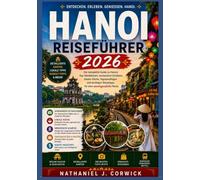HANOI REISEFÜHRER 2026: Entdecken Sie historische Viertel, vietnamesische Küche, lokale Traditionen, malerische Seen und kulturelle Erlebnisse in Hanoi.