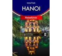 HANOI Reiseführer 2026: Erkunden Sie Hanoi Vietnam mit vollständigen Reiserouten, Reisekarten und Sehenswürdigkeiten, die Sie unbedingt besuchen müssen