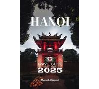 HANOI TRAVEL GUIDE 2025 (Pathfinders: Ultimate Travel Guides)