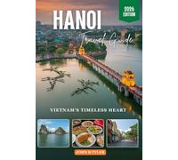 HANOI TRAVEL GUIDE 2026: Explore the Old Quarter, Discover Hidden Gems, Savor Authentic Street Food, and Plan Perfect Itineraries in Northern Vietnam (Roamwise Travel)