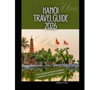 Hanoi Travel Guide 2026: From Old Quarter Streets to Modern Landmarks: A Traveler’s Companion (WorldSmart Travel Guide Series 2026)
