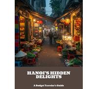 Hanoi'S Hidden Delights: A Budget Traveler'S Guide