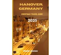 HANOVER,GERMANY CHRISTMAS TRAVEL GUIDE 2025: SEASONAL TRAVEL TIPS (Sightseeing and attractions)