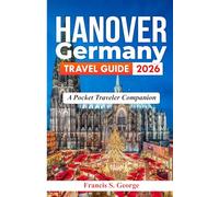 HANOVER GERMANY TRAVEL GUIDE 2026: A Pocket Traveler Companion (The Traveler Trails of Discovery)