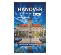 HANOVER TRAVEL GUIDE 2026: Explore the Heritage of Lower Saxony