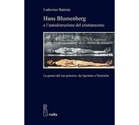 Hans Blumenberg e l'autodistruzione del cristianesimo. La genesi del suo pensiero: da Agostino a Nietzsche: 19 (Studi di storia. Sapienza Univ. di Roma)