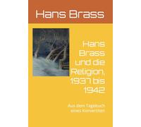 Hans Brass und die Religion, 1937 bis 1942: Aus dem Tagebuch eines Konvertiten