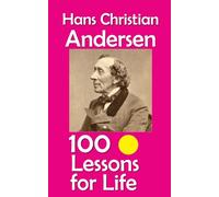 Hans Christian Andersen: 100 Lessons for Life