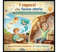 Hans Christian Andersen e Jules Verne: Storie vere di bambini curiosi