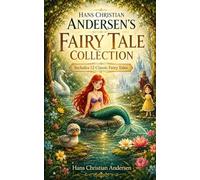 Hans Christian Andersen's Fairy Tales: A Timeless Collection of Classic Fairy Tales Featuring The Little Mermaid, The Ugly Duckling, The Emperor's New Clothes, Thumbelina, and More