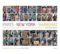 Hans Eijkelboom: Paris - New York - Shanghai: A book about the past, present, and (possibly) future capital of the world