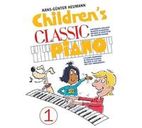 Children's classic piano: book 1: BerüHmte Melodien Der Klassik, Sehr Leicht Arrangiert für Klavier