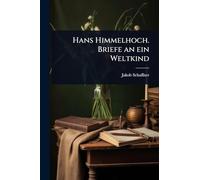 Hans Himmelhoch. Briefe an ein Weltkind