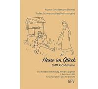 Hans im Glück trifft Goldmarie: Die heitere Verbindung zweier Märchen in Reim und Bild für junge Leute von 10 bis 100