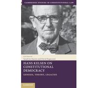 Hans Kelsen on Constitutional Democracy: Genesis, Theory, Legacies: 43 (Cambridge Studies in Constitutional Law, Series Number 43)