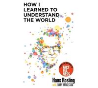 Hans Rosling How I Learned to Understand the World (Tapa blanda)