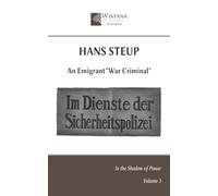 Hans Steup: An Emigrant "War Criminal" (In the Shadow of Power)